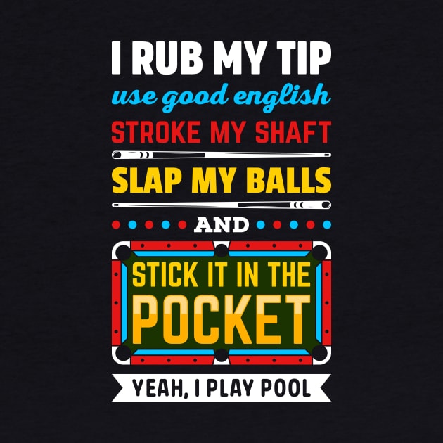 BILLIARDS POOL I RUB MY TIP USE GOOD ENGLISH STROKE MY SHAFT SLAP MY BALLS AND STICK IT IN THE POCKET by cachuabi